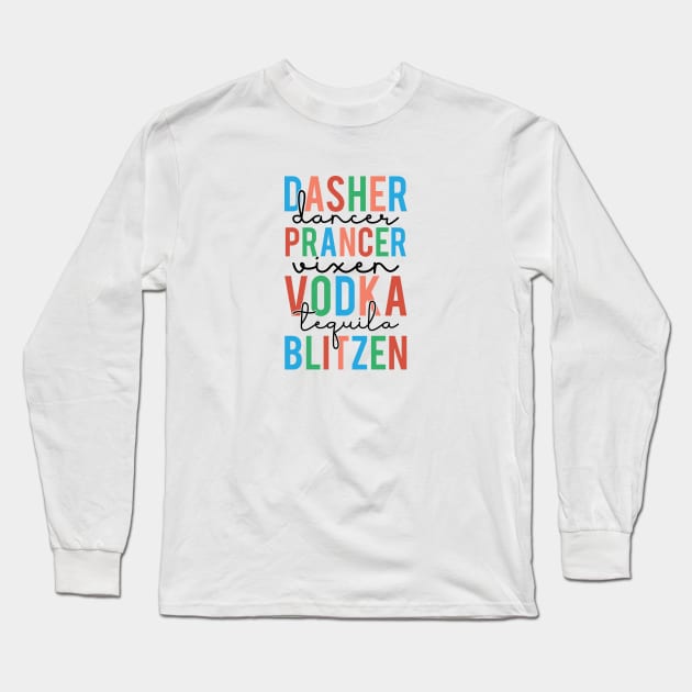 Dasher Dancer Prancer Vixen Vodka Tequila Blitzen Funny Long Sleeve T-Shirt by IslandGirl Co.